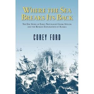 Where the Sea Breaks Its Back: The Epic Story of the Early Naturalist Georg Stel